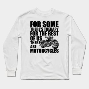 Motorcycle - for some there's therapy for the rest of us there are motorcycles Long Sleeve T-Shirt